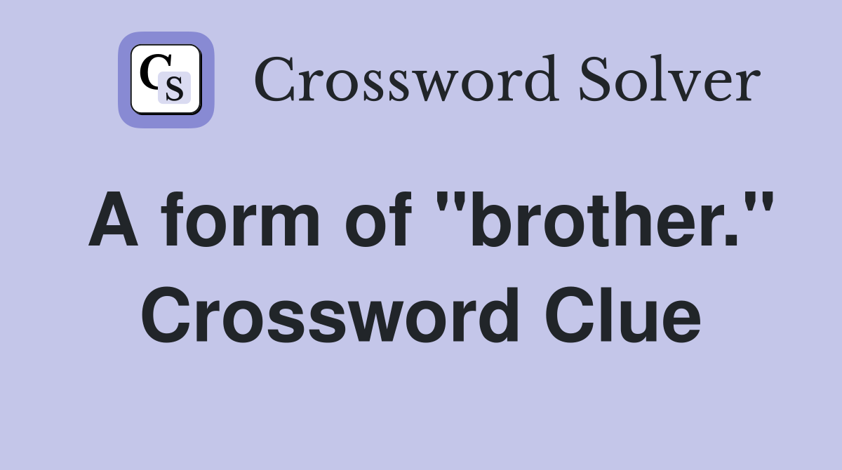 A form of "brother." Crossword Clue
