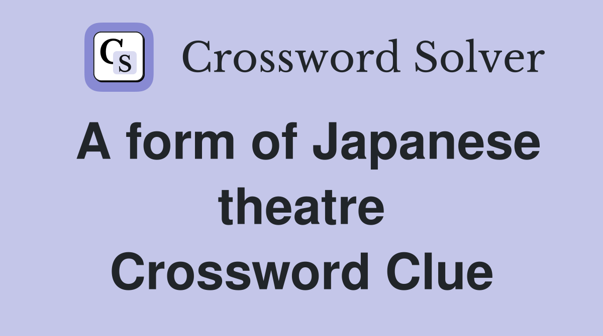 A form of Japanese theatre Crossword Clue