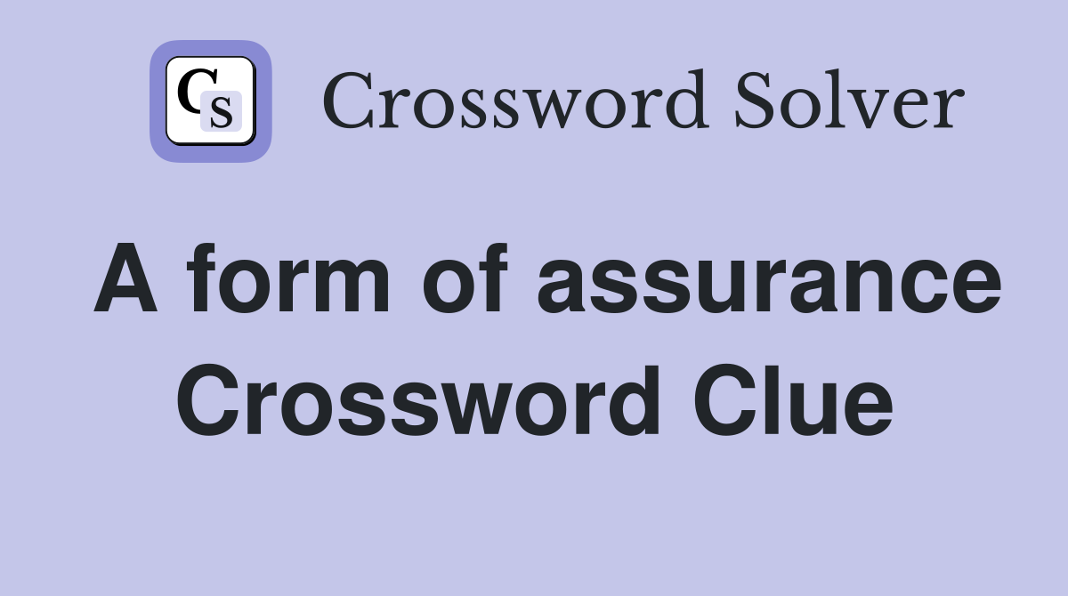 A form of assurance Crossword Clue