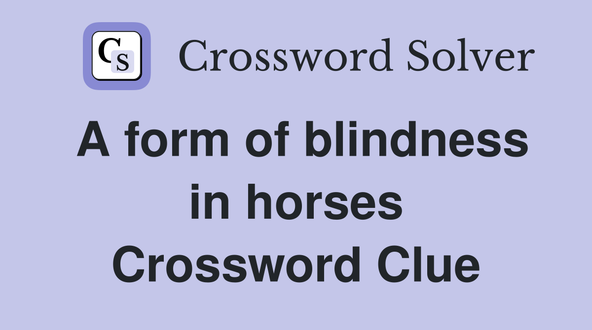 A form of blindness in horses Crossword Clue