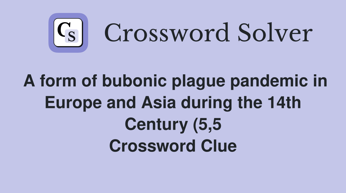 A form of bubonic plague pandemic in Europe and Asia during the 14th A form of bubonic plague pandemic in Europe and Asia during the 14th