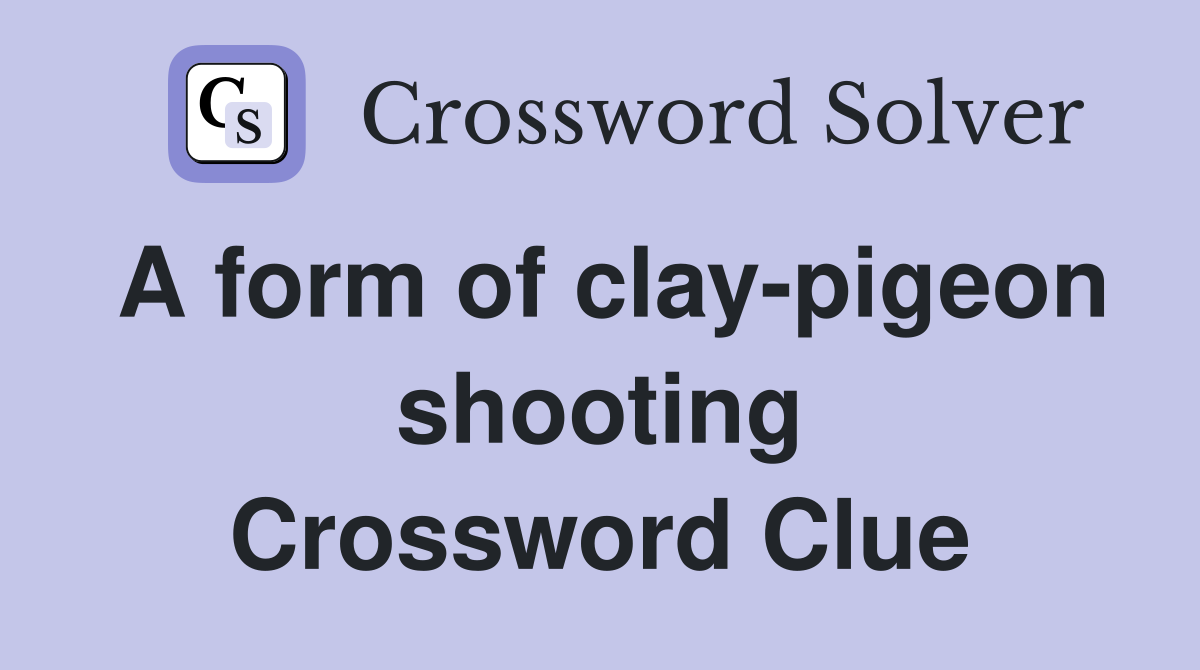 A form of clay-pigeon shooting Crossword Clue