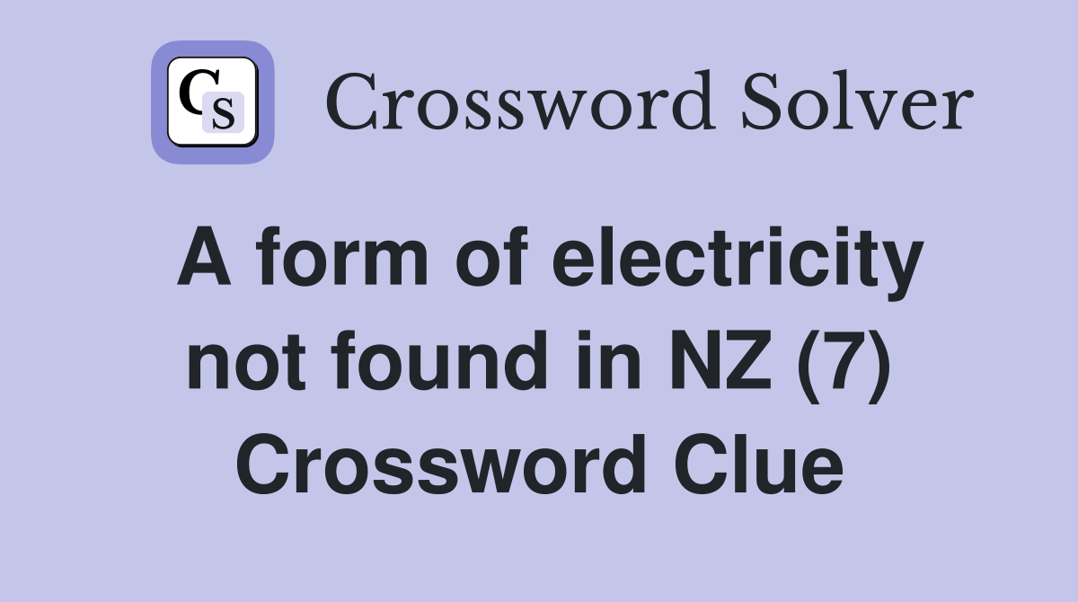 A form of electricity not found in NZ (7) Crossword Clue