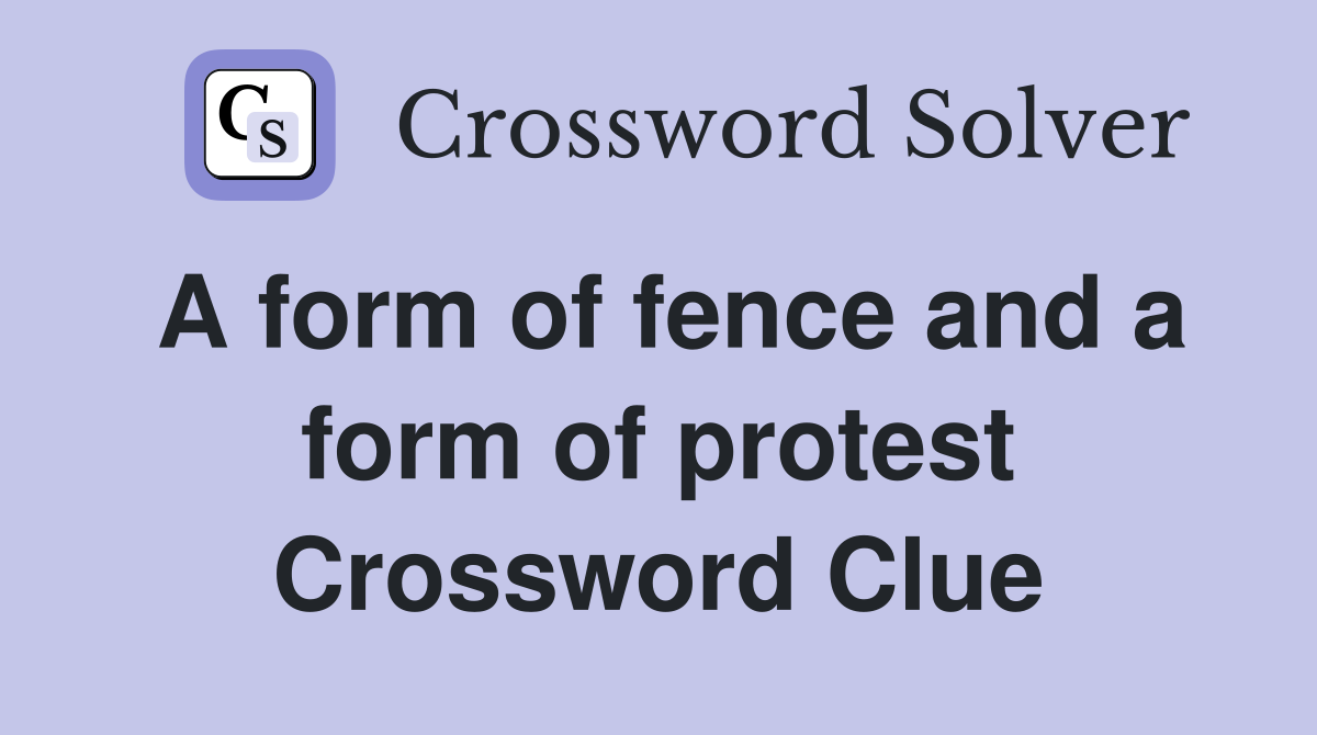 A form of fence and a form of protest Crossword Clue