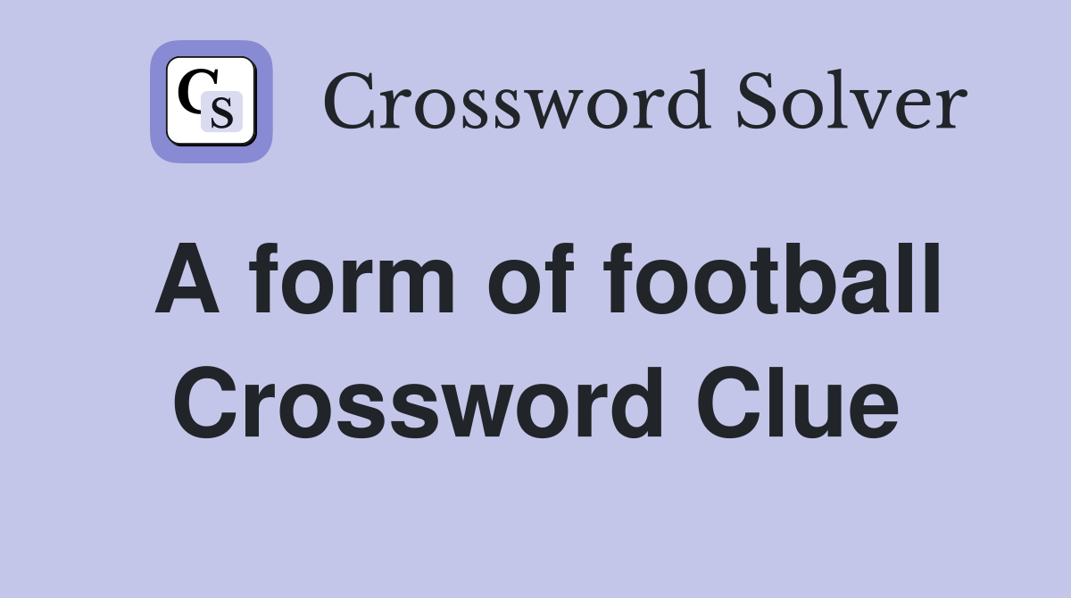 A form of football Crossword Clue