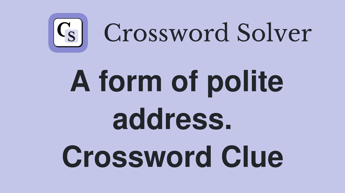 A form of polite address. Crossword Clue