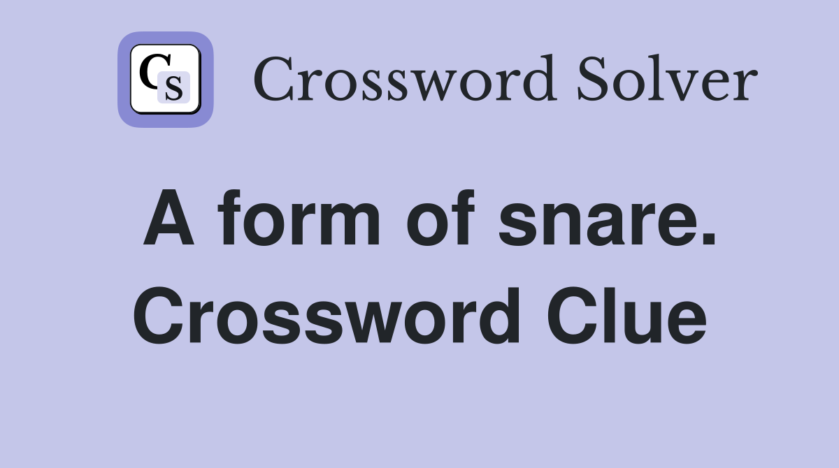 A form of snare. Crossword Clue