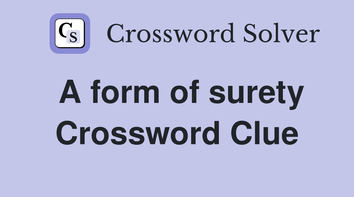 A form of surety Crossword Clue