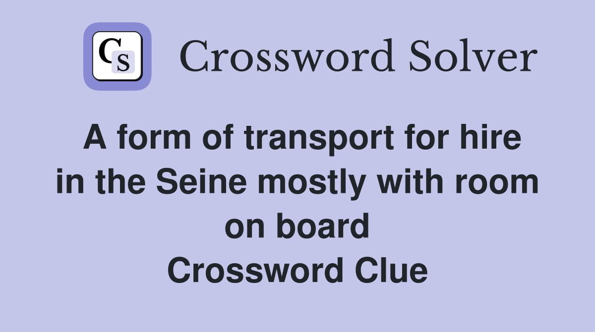 A form of transport for hire in the Seine mostly with room on board Crossword Clue