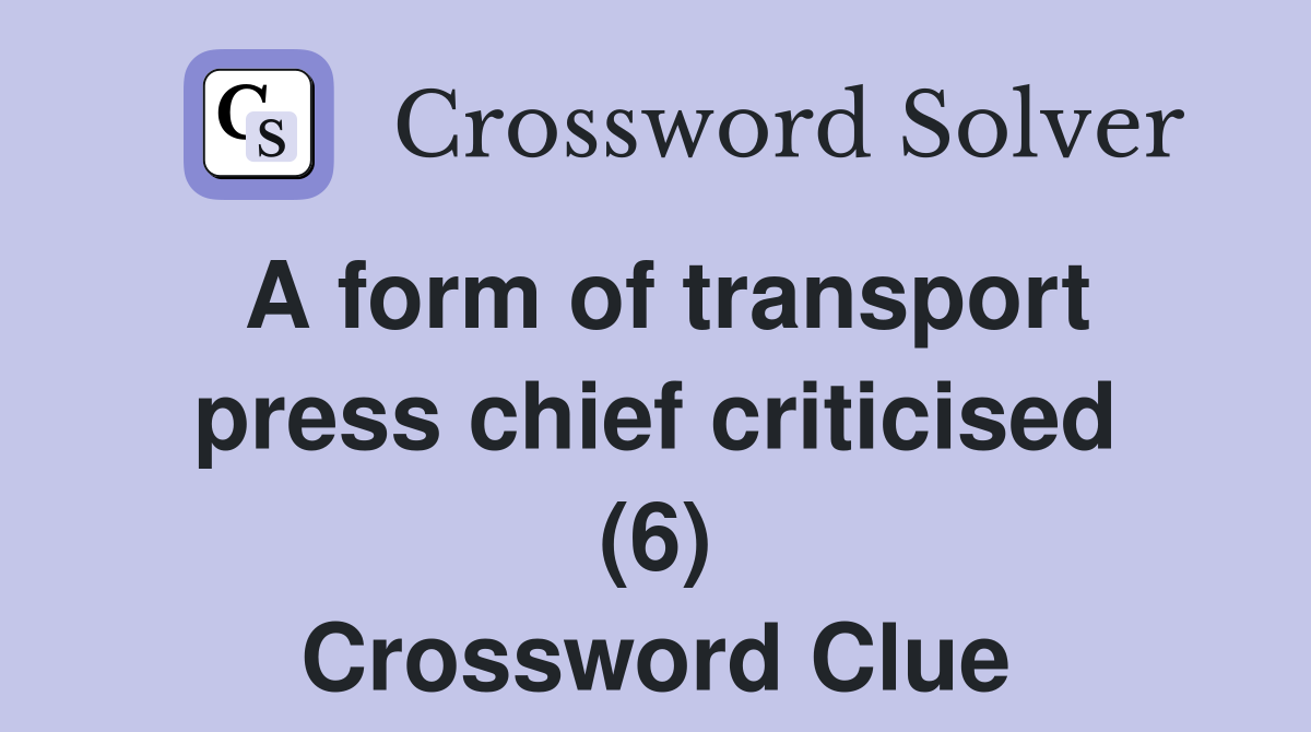 A form of transport press chief criticised (6) Crossword Clue
