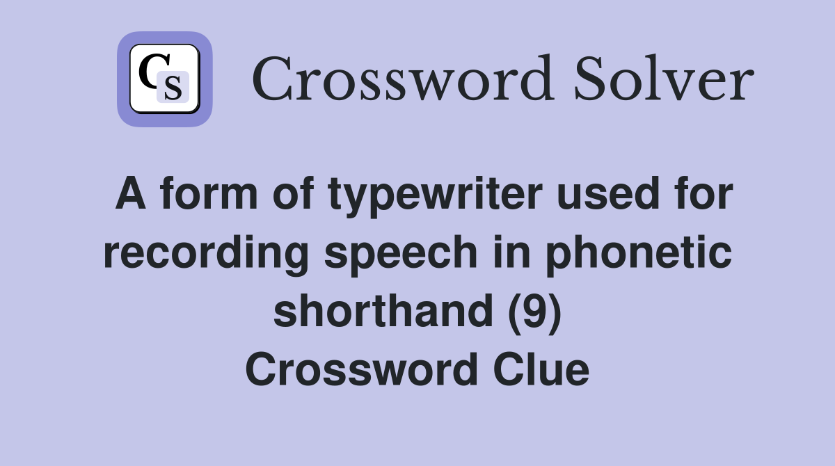 A form of typewriter used for recording speech in phonetic shorthand (9) Crossword Clue