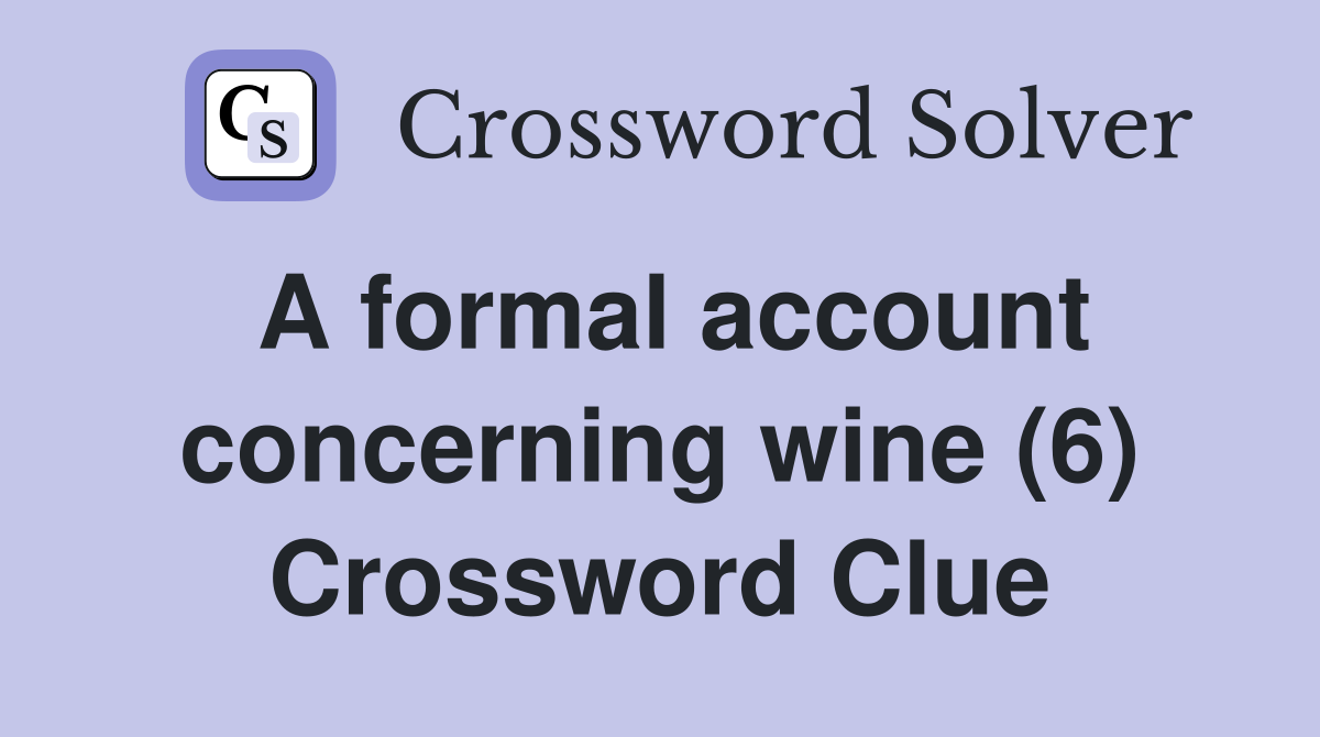 A formal account concerning wine (6) Crossword Clue