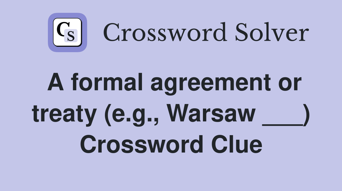 A formal agreement or treaty (e.g., Warsaw ___) Crossword Clue