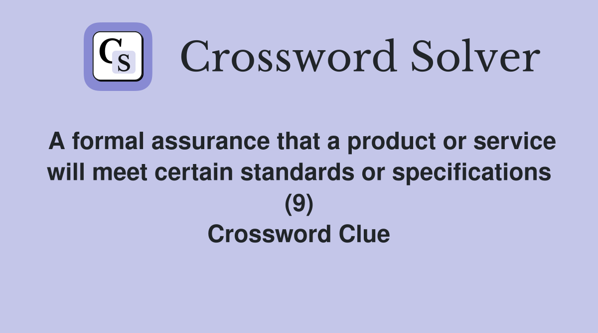 A formal assurance that a product or service will meet certain standards or specifications (9) Crossword Clue