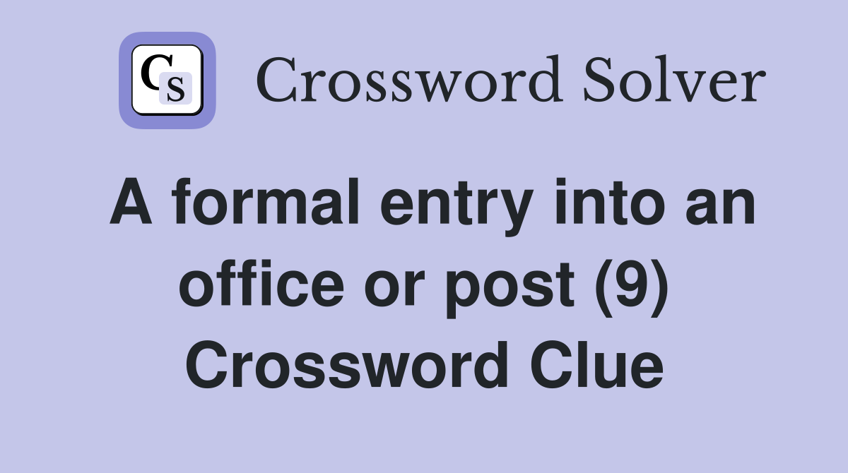 A formal entry into an office or post (9) Crossword Clue