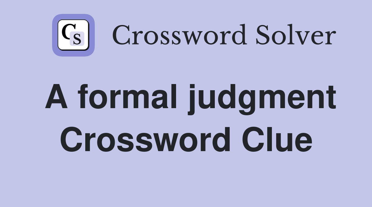 A formal judgment Crossword Clue