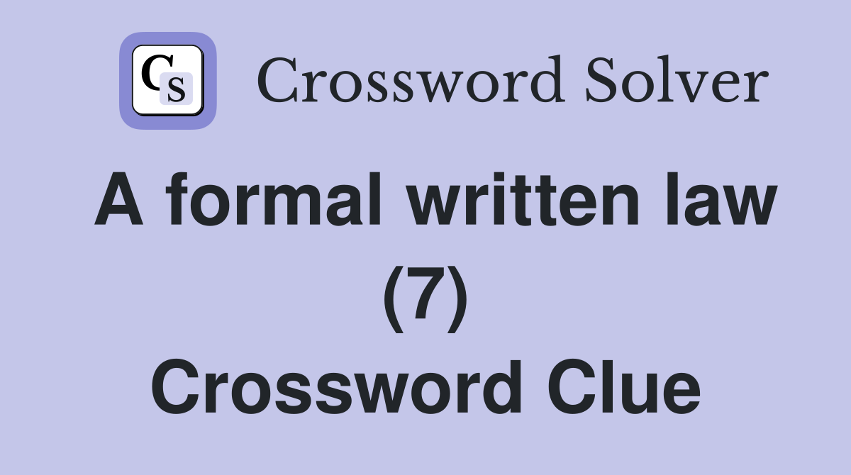 A formal written law (7) Crossword Clue