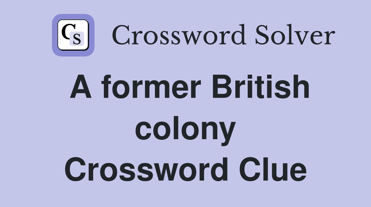 A former British colony Crossword Clue