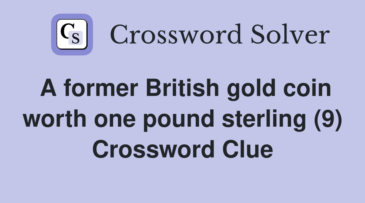 A former British gold coin worth one pound sterling (9) Crossword Clue