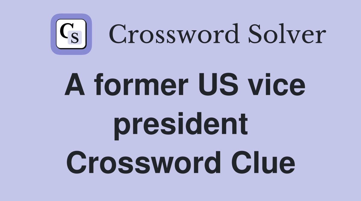 A former US vice president Crossword Clue