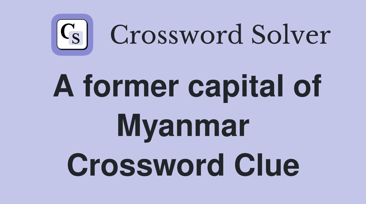 A former capital of Myanmar Crossword Clue