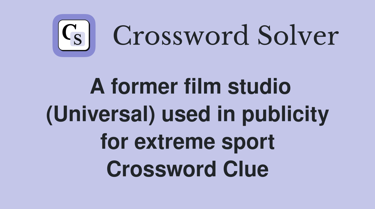 A former film studio (Universal) used in publicity for extreme sport Crossword Clue
