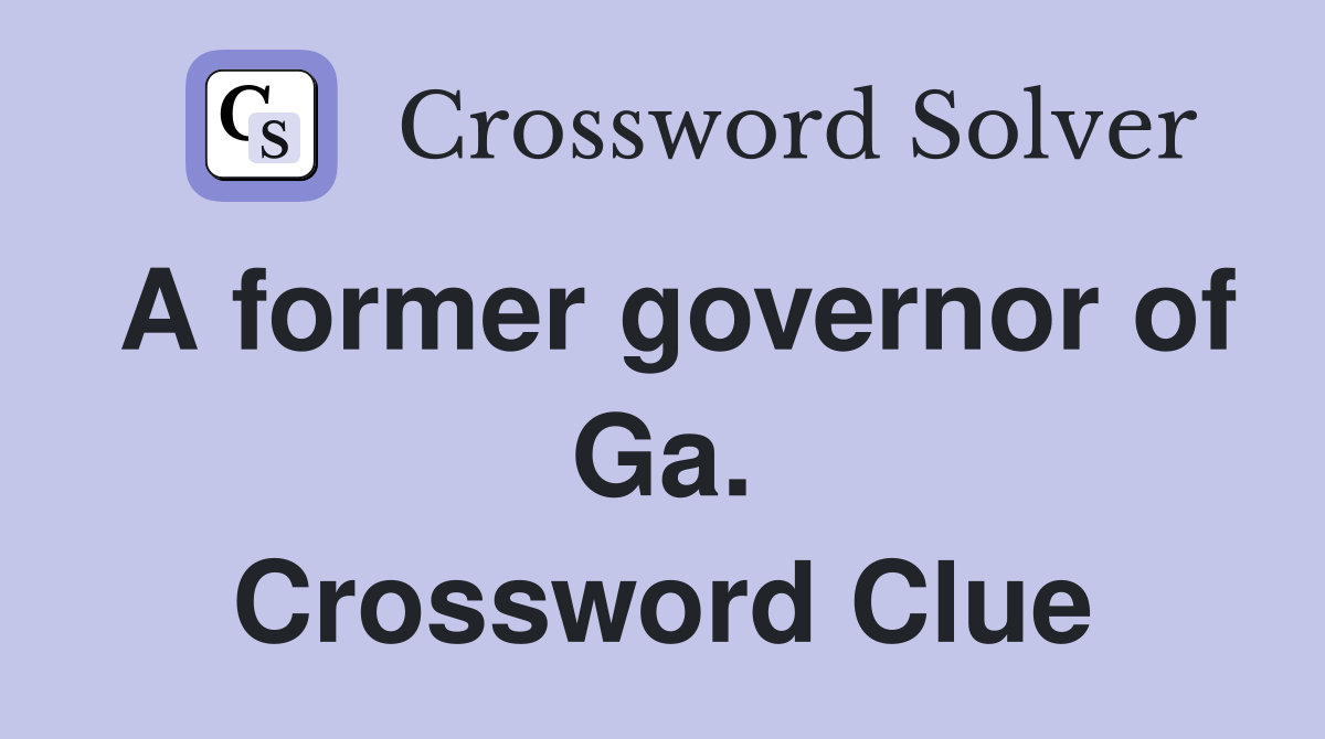 A former governor of Ga. Crossword Clue