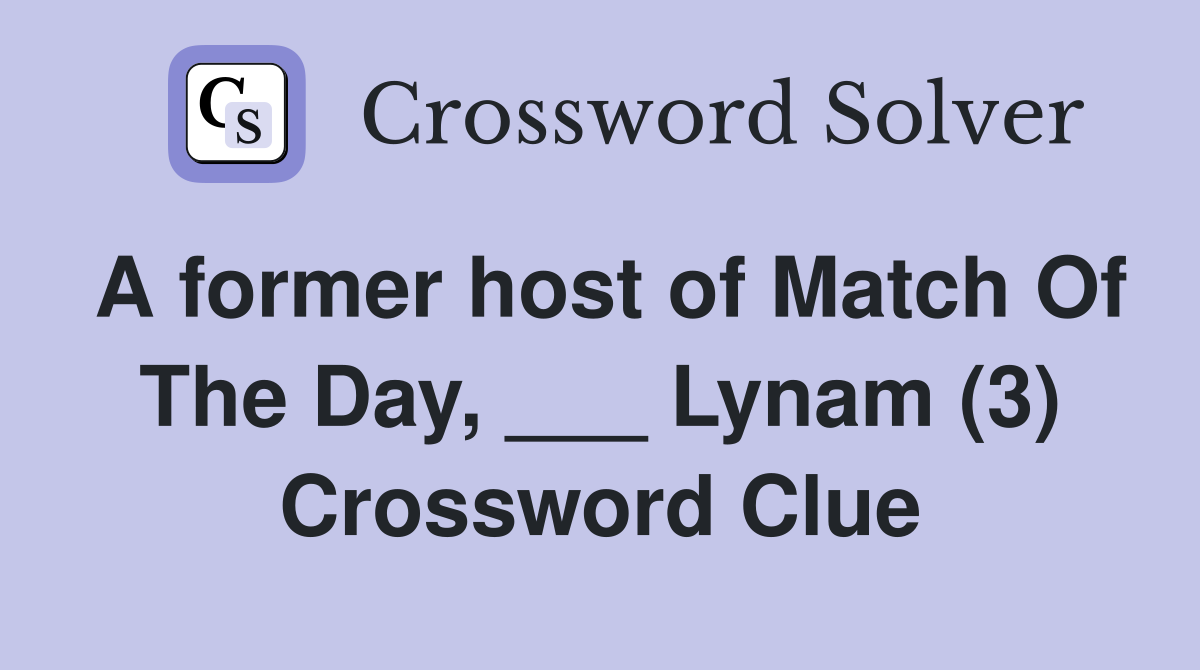 A former host of Match Of The Day, ___ Lynam (3) Crossword Clue