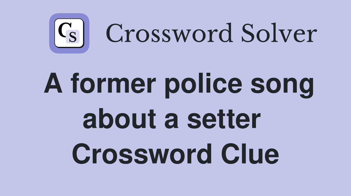 A former police song about a setter  Crossword Clue
