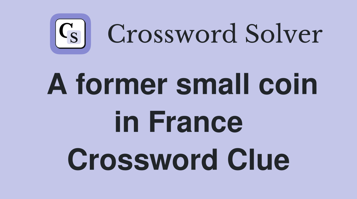 A former small coin in France Crossword Clue