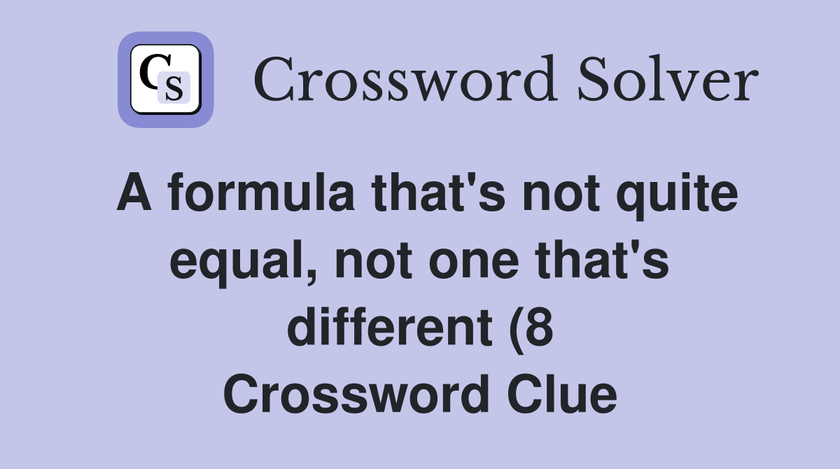 A formula that #39 s not quite equal not one that #39 s different (8 A formula that #39 s not quite equal not one that #39 s different (8
