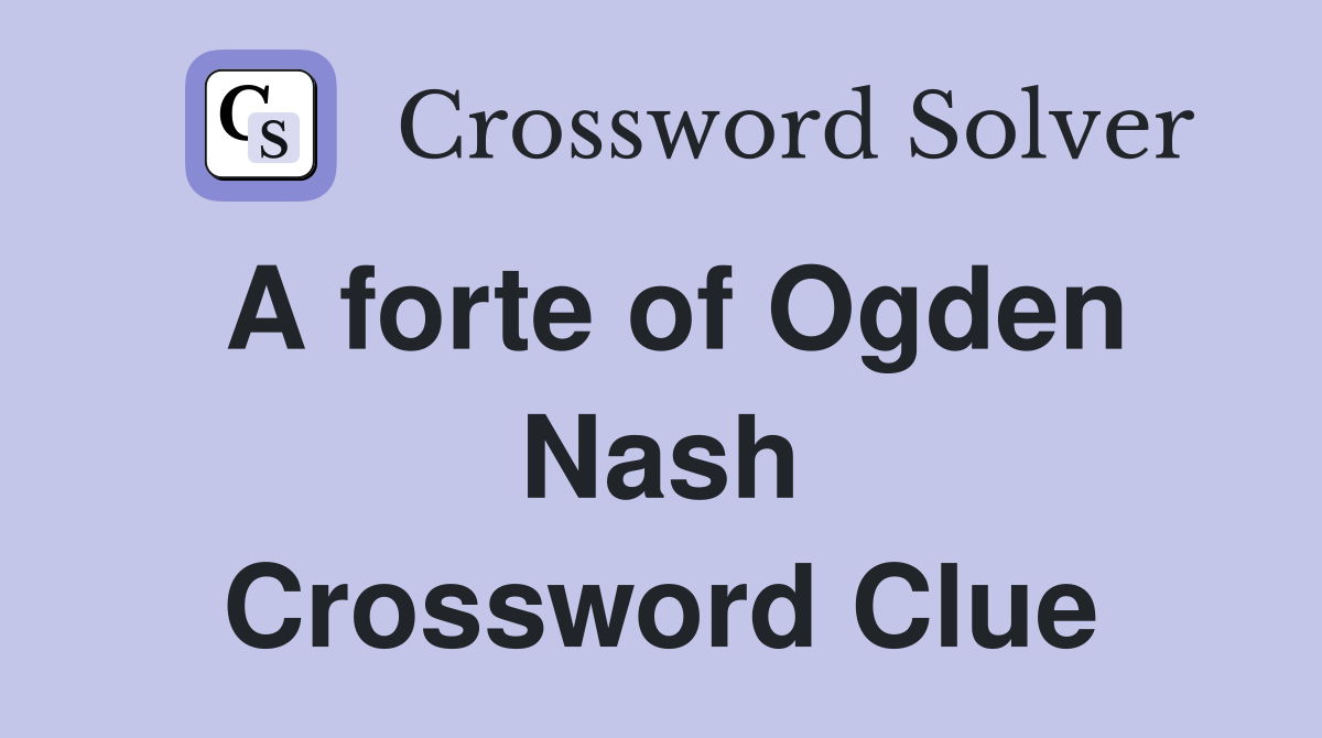 A forte of Ogden Nash Crossword Clue