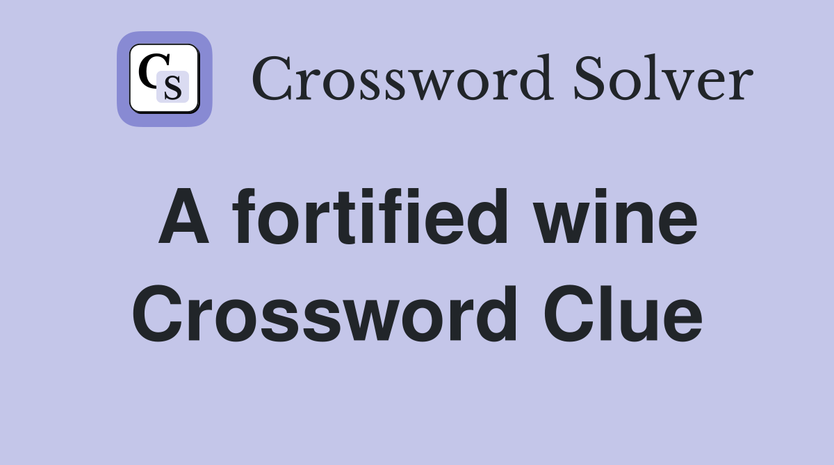 A fortified wine Crossword Clue