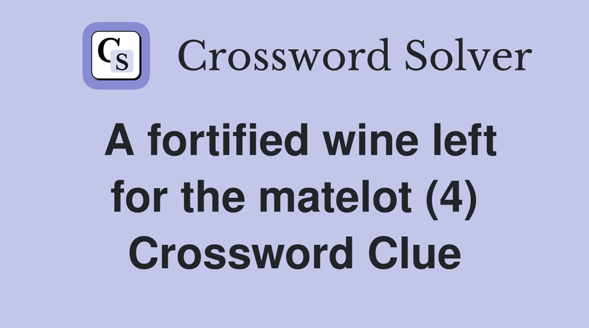 A fortified wine left for the matelot (4) Crossword Clue