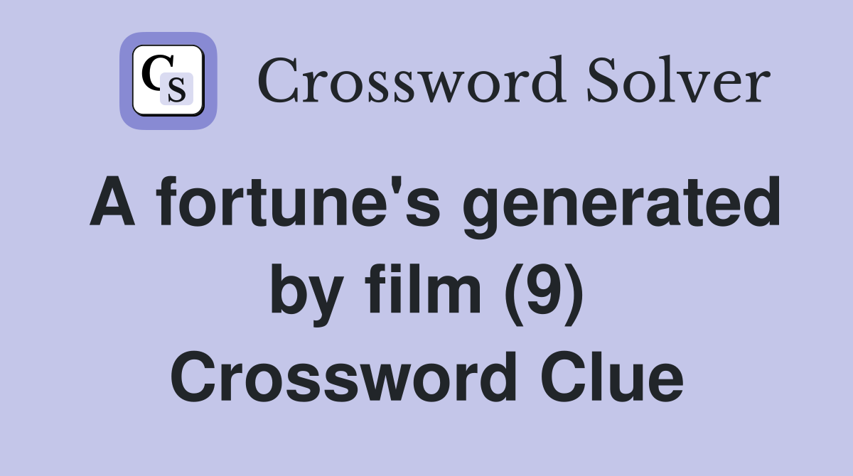 A fortune's generated by film (9) Crossword Clue