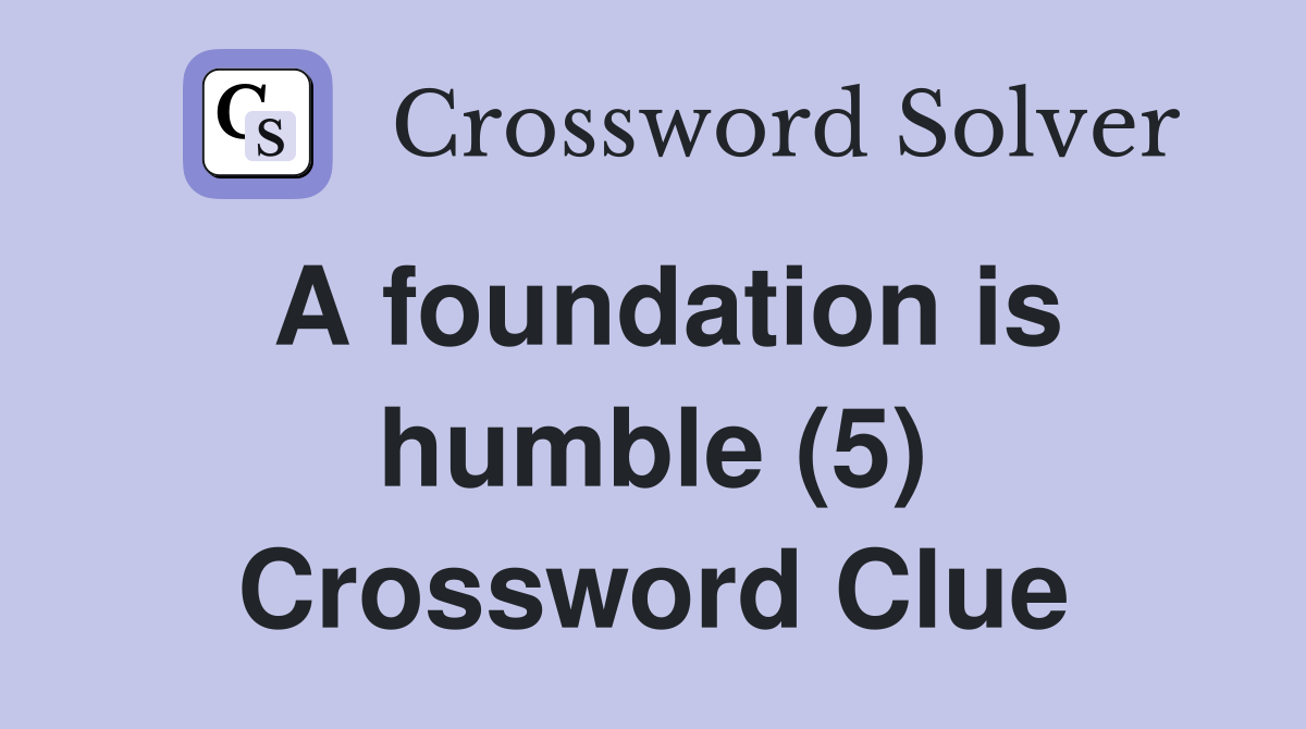 A foundation is humble (5) Crossword Clue