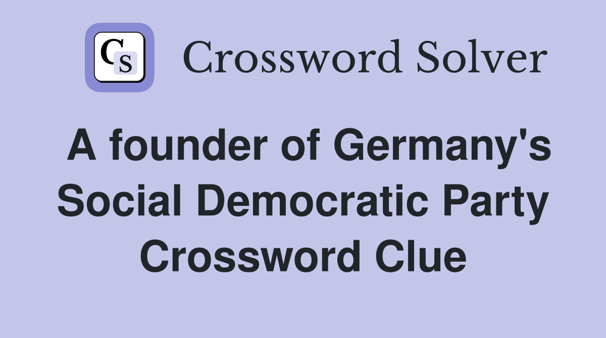 A founder of Germany's Social Democratic Party Crossword Clue