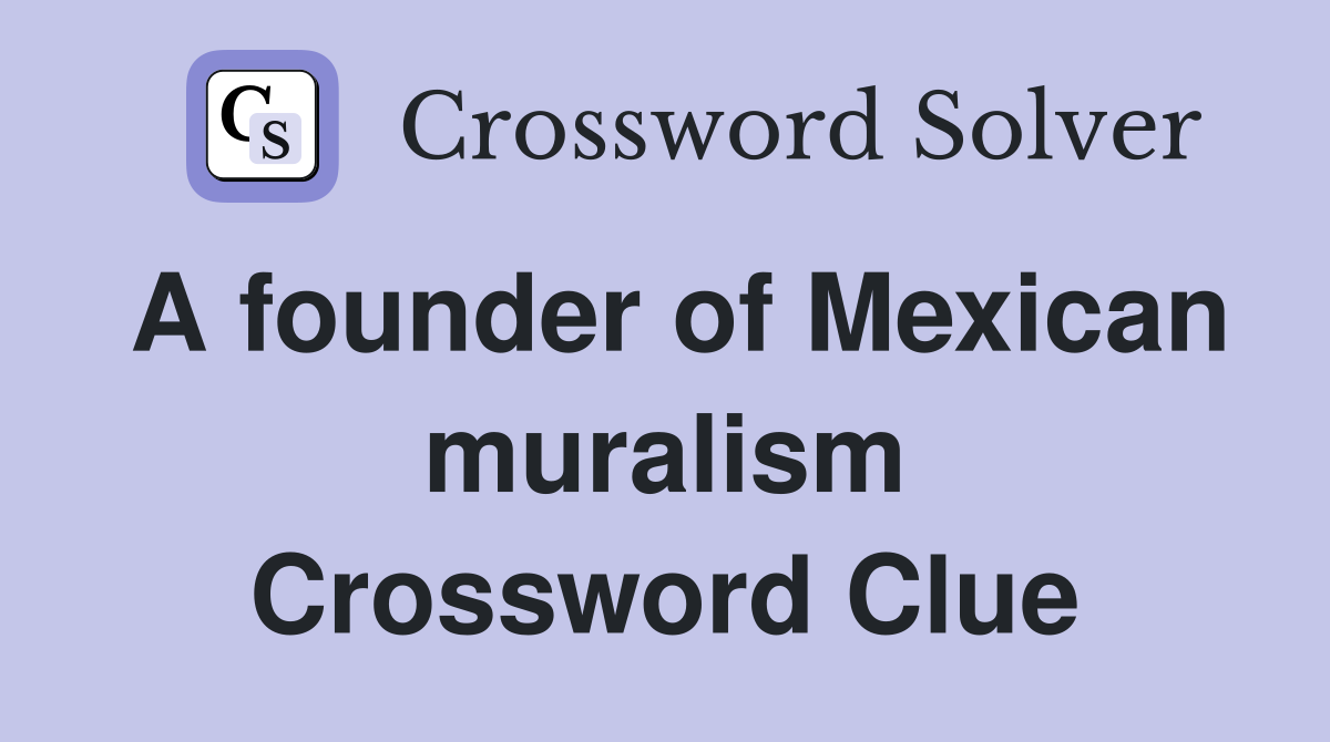 A founder of Mexican muralism Crossword Clue