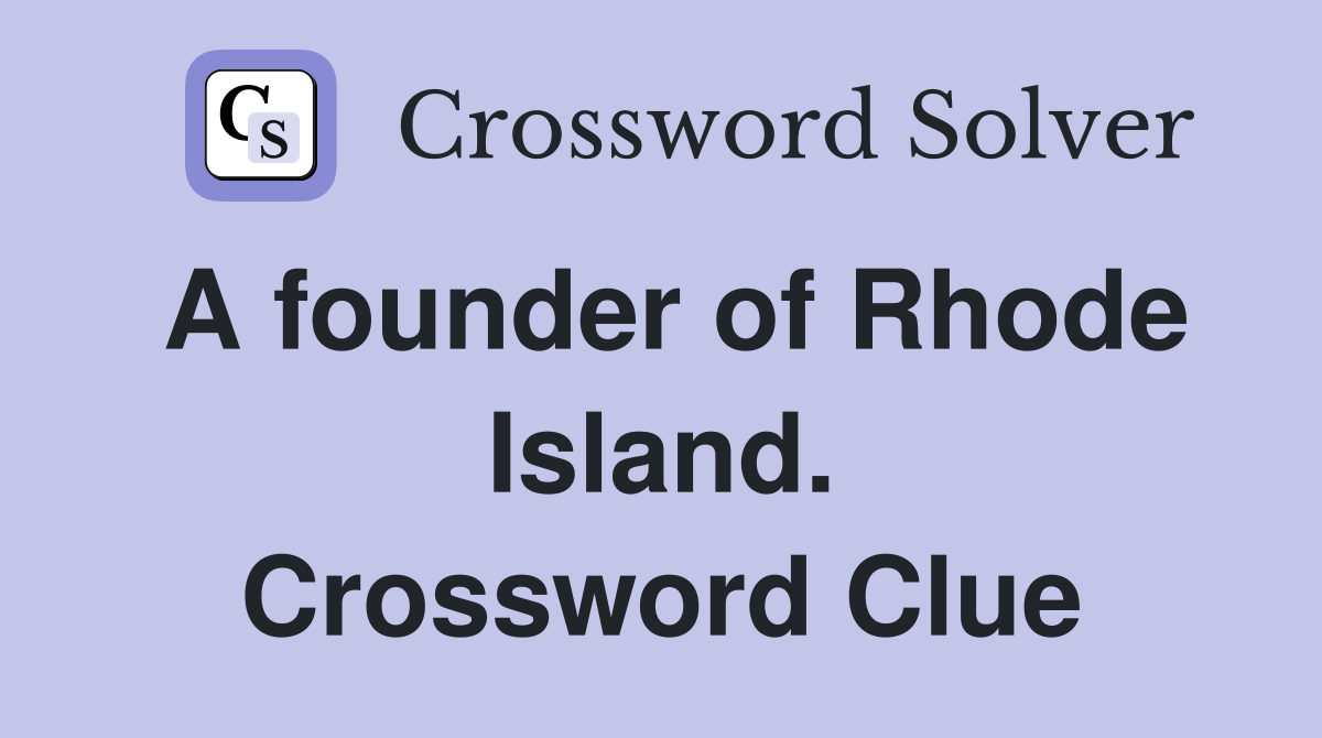 A founder of Rhode Island. Crossword Clue