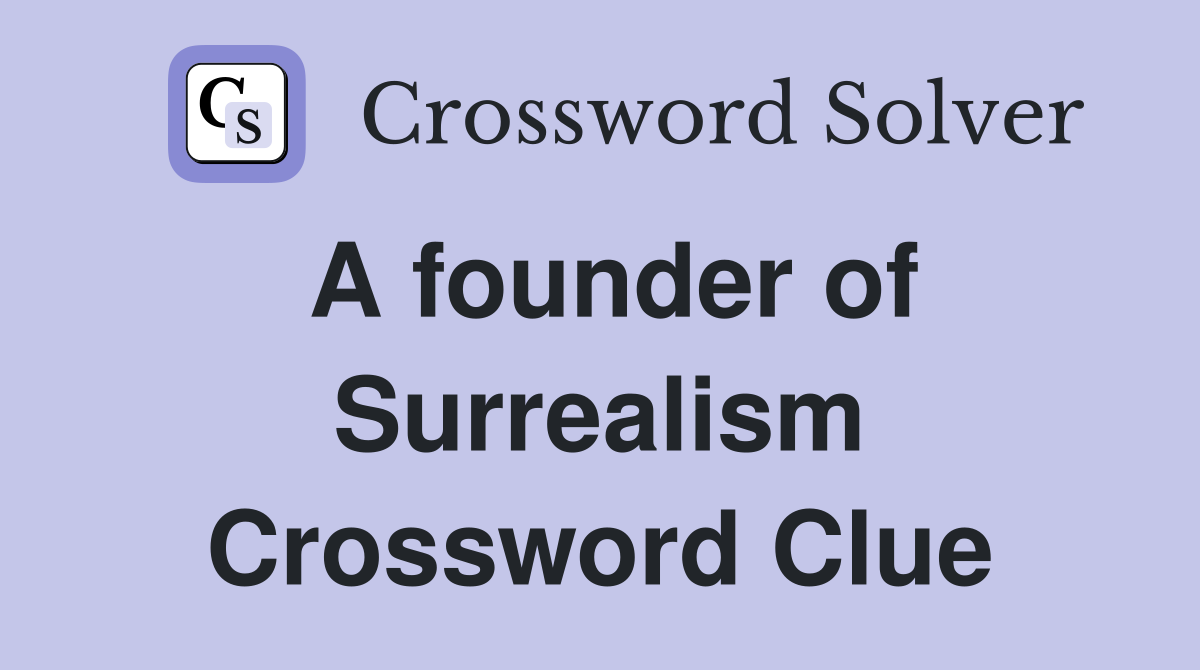 A founder of Surrealism Crossword Clue