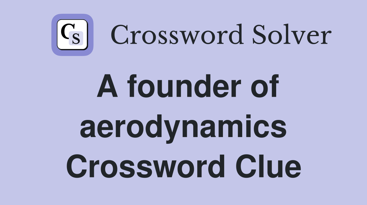 A founder of aerodynamics Crossword Clue