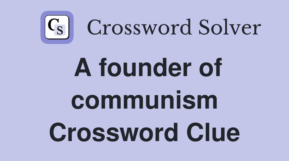 A founder of communism Crossword Clue