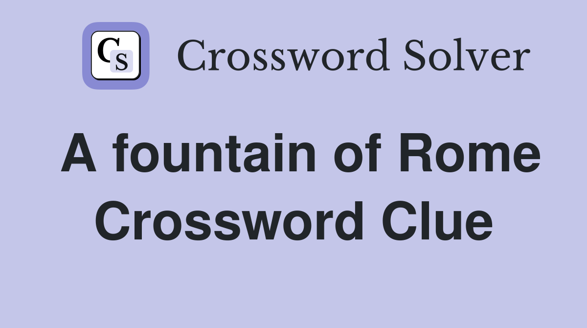 A fountain of Rome Crossword Clue