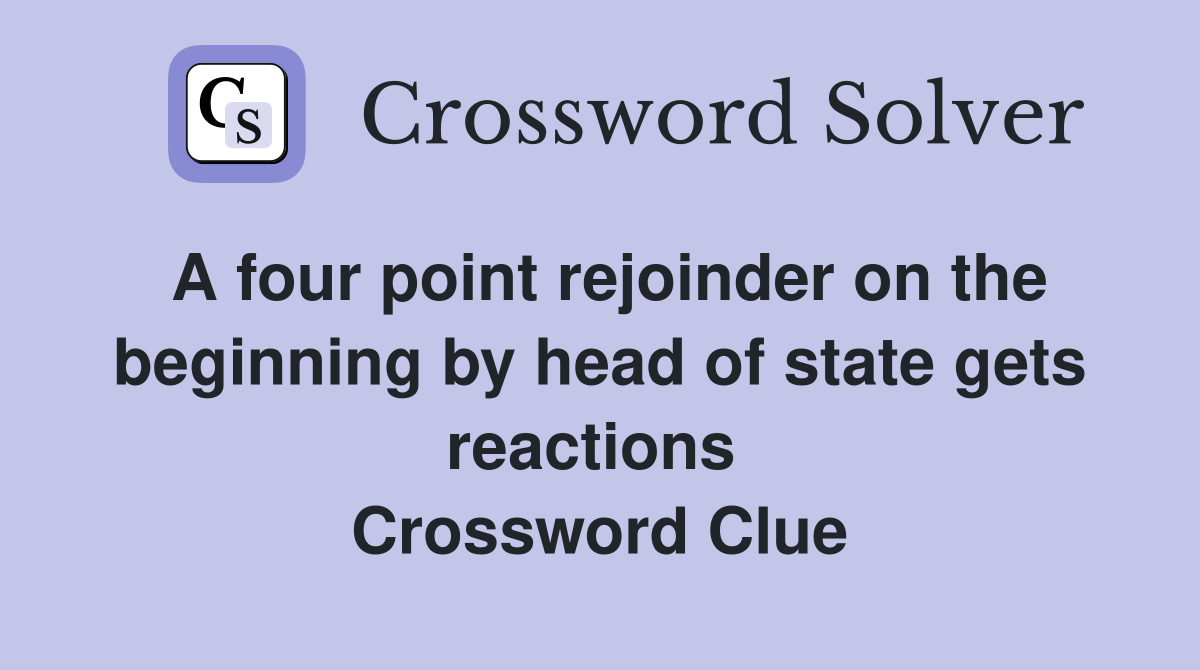 A four point rejoinder on the beginning by head of state gets reactions  Crossword Clue