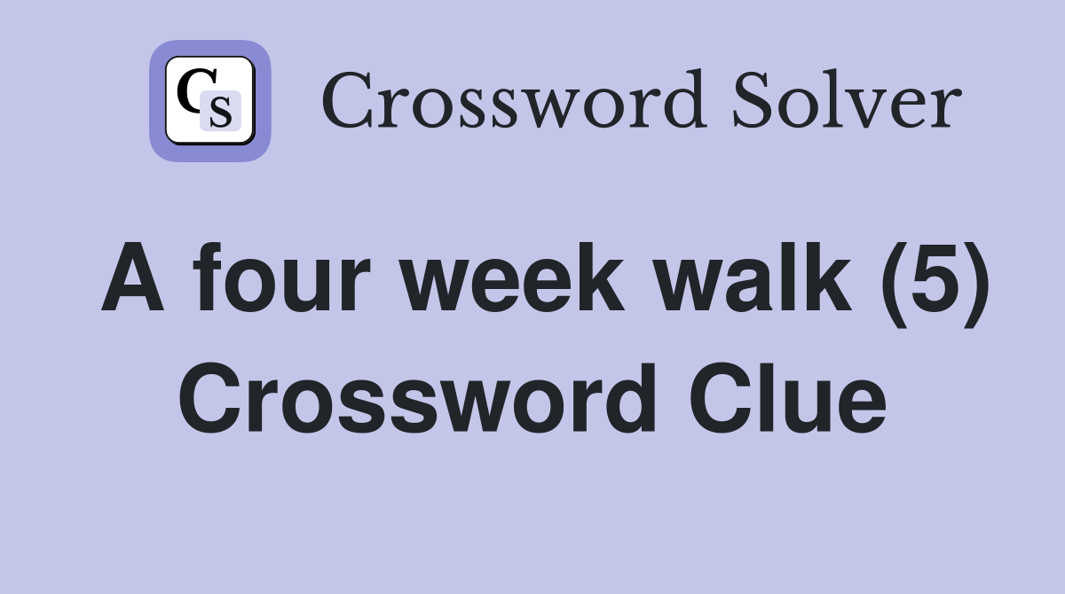 A four week walk (5) Crossword Clue