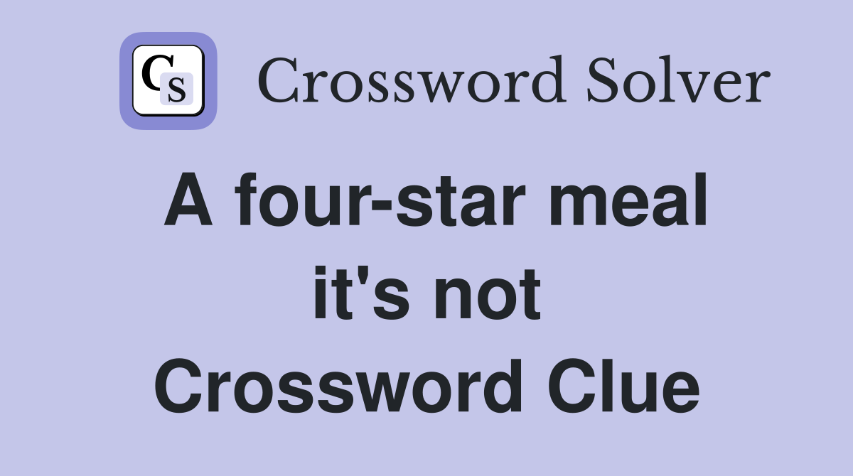 A four-star meal it's not Crossword Clue