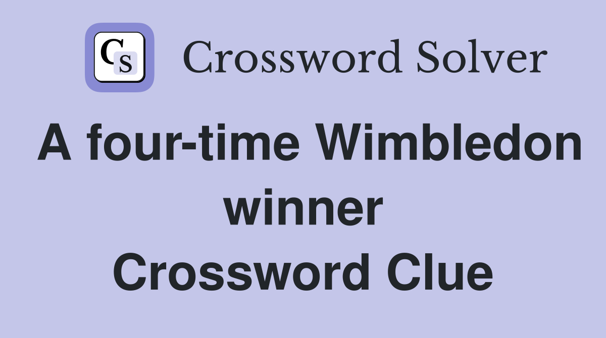 A four-time Wimbledon winner Crossword Clue