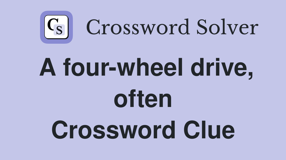 A four-wheel drive, often Crossword Clue