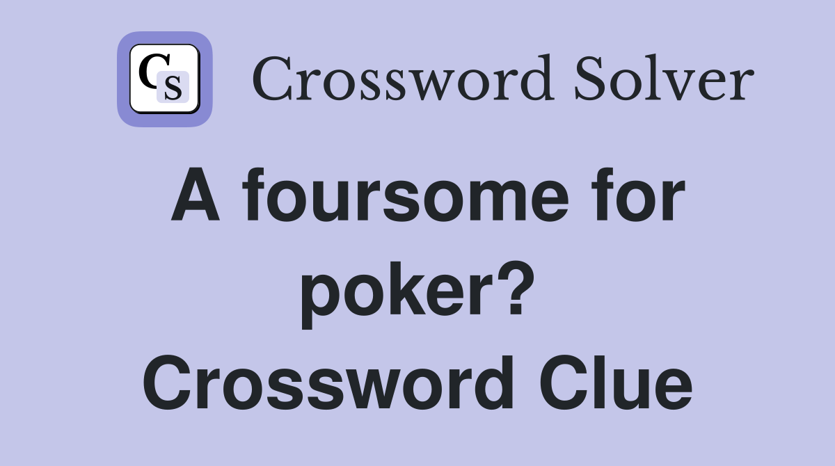 A foursome for poker? Crossword Clue