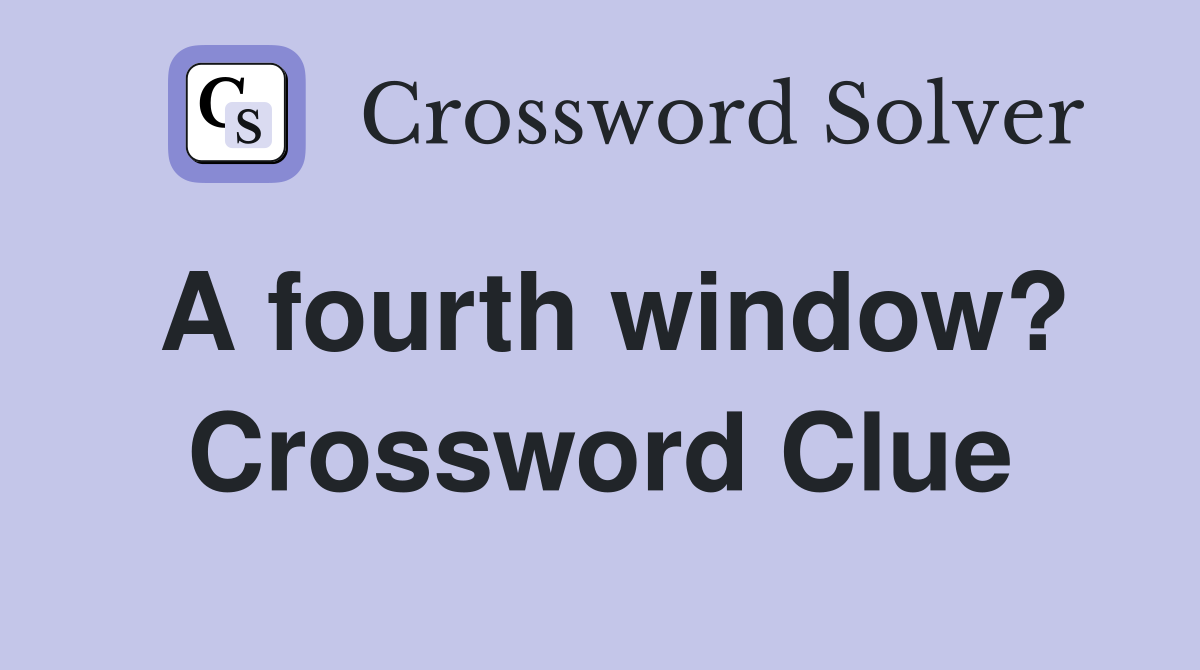 A fourth window? Crossword Clue